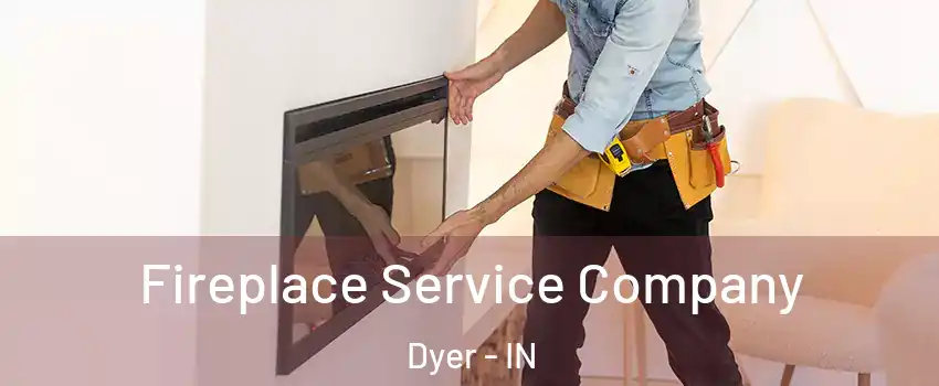 Fireplace Service Company Dyer - IN
